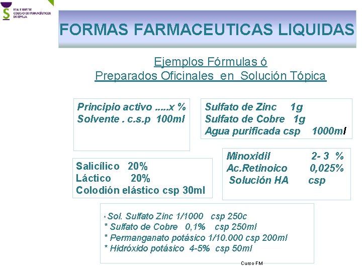 FORMAS FARMACEUTICAS LIQUIDAS Ejemplos Fórmulas ó Preparados Oficinales en Solución Tópica Principio activo. .