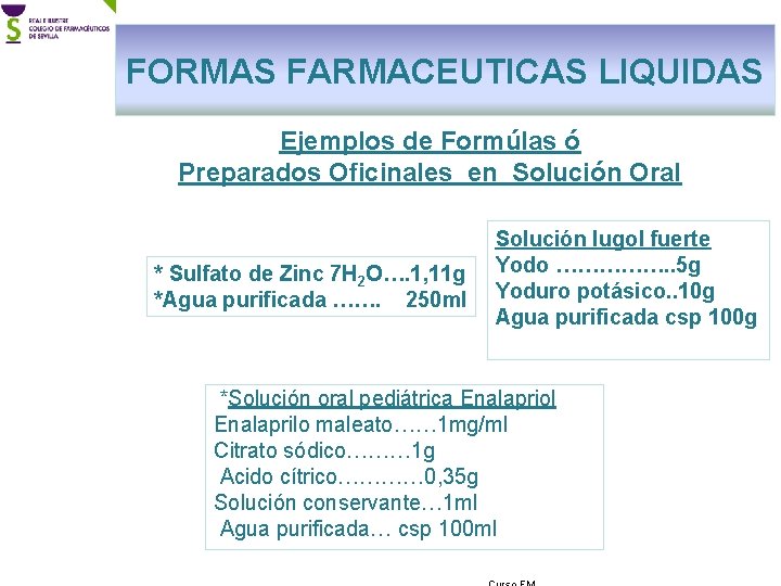 FORMAS FARMACEUTICAS LIQUIDAS Ejemplos de Formúlas ó Preparados Oficinales en Solución Oral * Sulfato