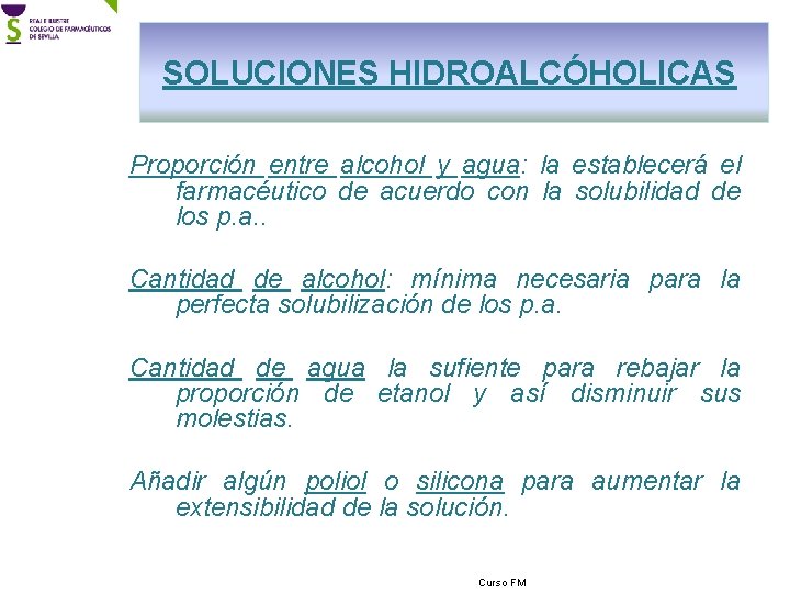 SOLUCIONES HIDROALCÓHOLICAS Proporción entre alcohol y agua: la establecerá el farmacéutico de acuerdo con