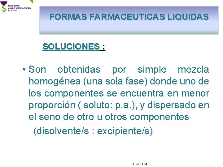 FORMAS FARMACEUTICAS LIQUIDAS SOLUCIONES : • Son obtenidas por simple mezcla homogénea (una sola