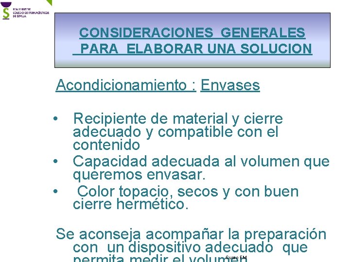 CONSIDERACIONES GENERALES PARA ELABORAR UNA SOLUCION Acondicionamiento : Envases • Recipiente de material y