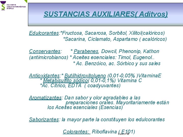 SUSTANCIAS AUXILIARES( Aditvos) Edulcorantes: *Fructosa, Sacarosa, Sorbitol, Xilitol(calóricos) *Sacarina, Ciclamato, Aspartamo ( acalóricos) Conservantes: