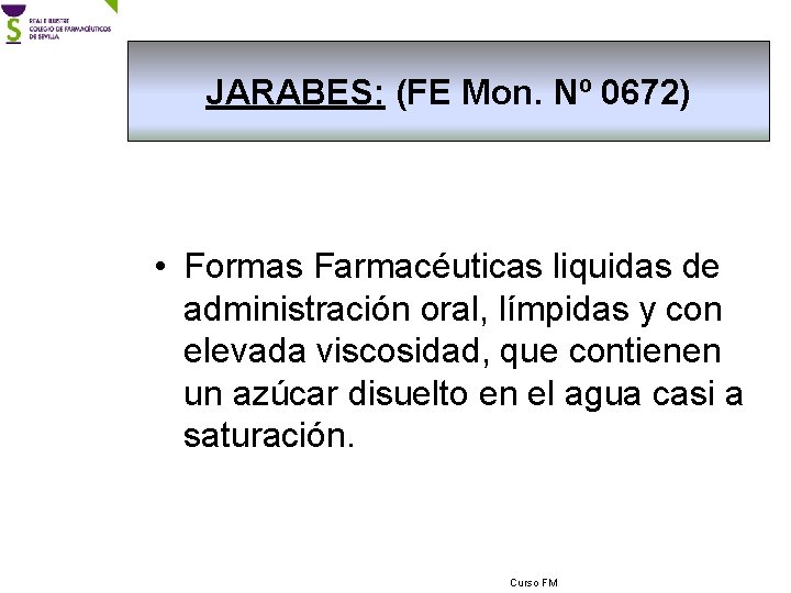 JARABES: (FE Mon. Nº 0672) • Formas Farmacéuticas liquidas de administración oral, límpidas y