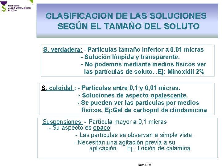 CLASIFICACION DE LAS SOLUCIONES SEGÚN EL TAMAÑO DEL SOLUTO S. verdadera: - Partículas tamaño