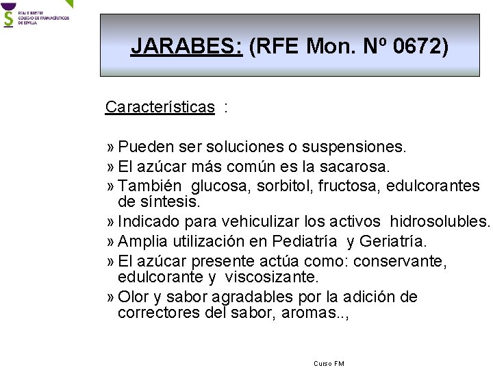 JARABES: (RFE Mon. Nº 0672) Características : » Pueden ser soluciones o suspensiones. »