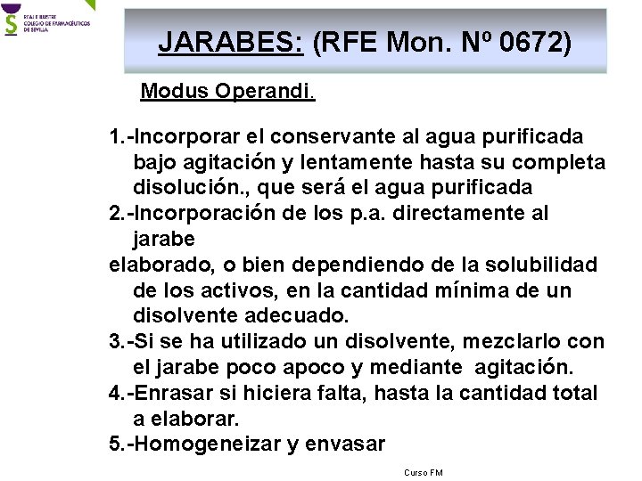 JARABES: (RFE Mon. Nº 0672) Modus Operandi. 1. -Incorporar el conservante al agua purificada