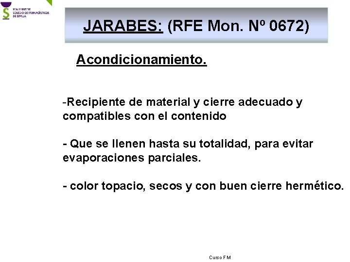 JARABES: (RFE Mon. Nº 0672) Acondicionamiento. -Recipiente de material y cierre adecuado y compatibles