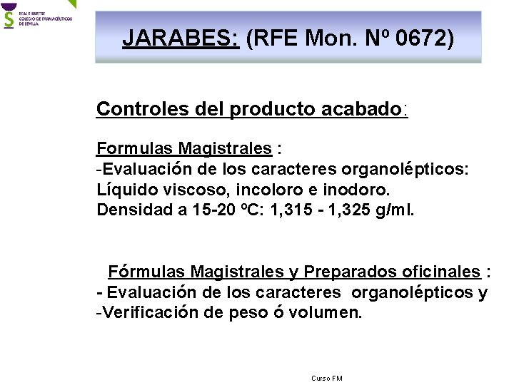 JARABES: (RFE Mon. Nº 0672) Controles del producto acabado: Formulas Magistrales : -Evaluación de