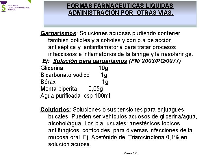 FORMAS FARMACEUTICAS LIQUIDAS ADMINISTRACIÓN POR OTRAS VIAS. Gargarismos: Soluciones acuosas pudiendo contener también polioles