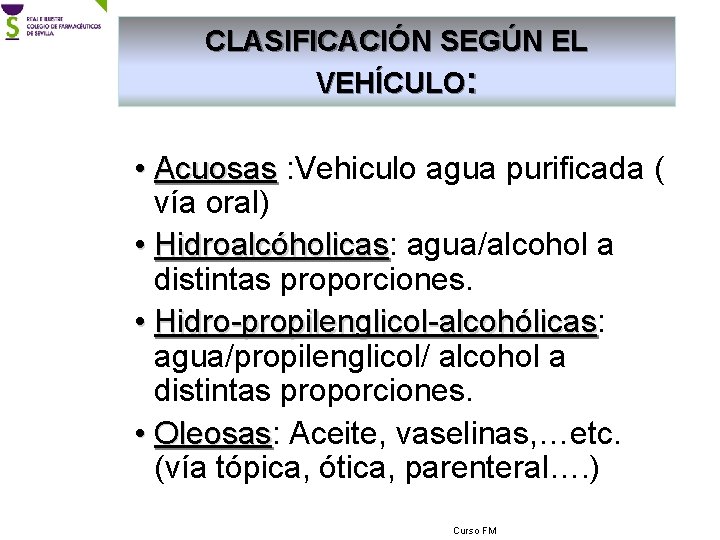 CLASIFICACIÓN SEGÚN EL VEHÍCULO: • Acuosas : Vehiculo agua purificada ( vía oral) •