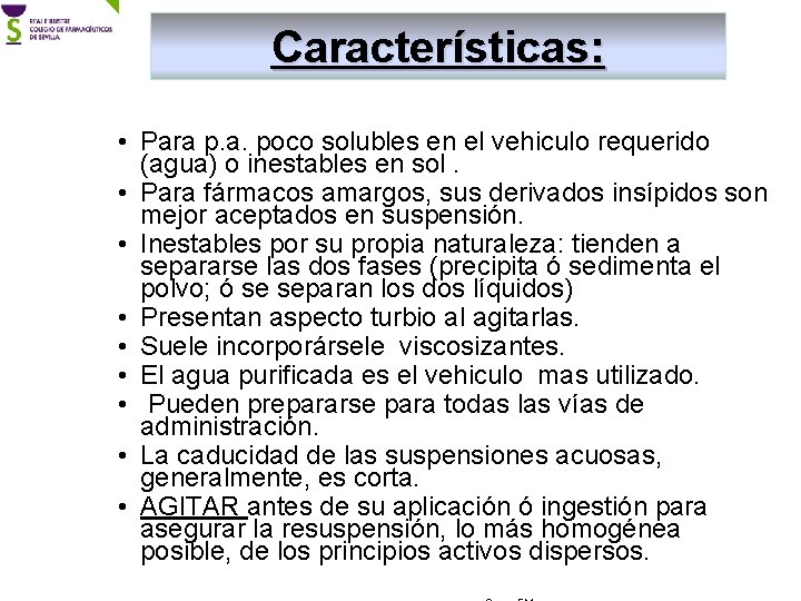 Características: • Para p. a. poco solubles en el vehiculo requerido (agua) o inestables