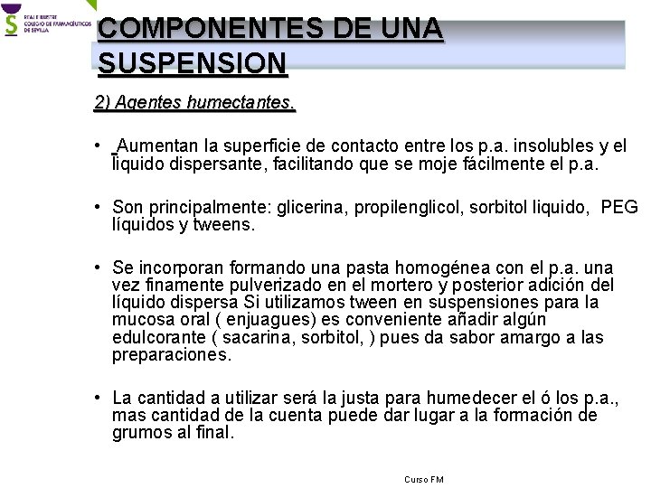 COMPONENTES DE UNA SUSPENSION 2) Agentes humectantes. • Aumentan la superficie de contacto entre