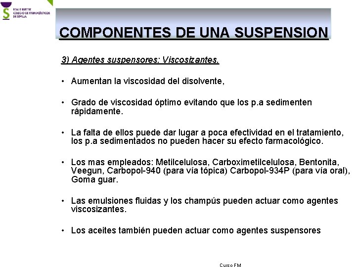 COMPONENTES DE UNA SUSPENSION 3) Agentes suspensores: Viscosizantes. • Aumentan la viscosidad del disolvente,