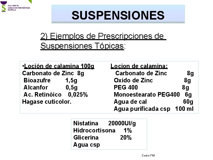 SUSPENSIONES 2) Ejemplos de Prescripciones de Suspensiones Tópicas: • Loción de calamina 100 g