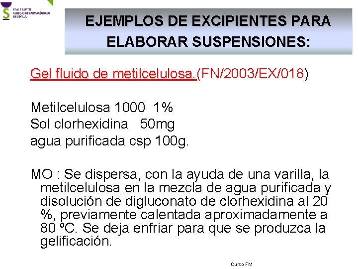 EJEMPLOS DE EXCIPIENTES PARA ELABORAR SUSPENSIONES: Gel fluido de metilcelulosa. (FN/2003/EX/018) metilcelulosa. Metilcelulosa 1000