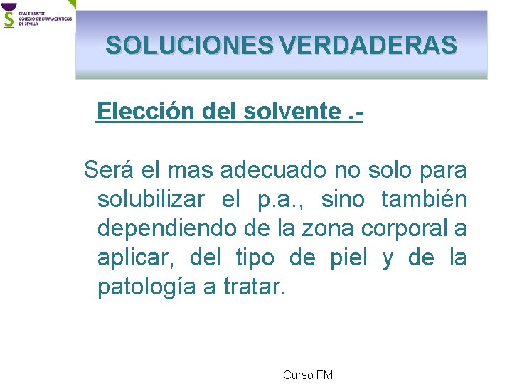 SOLUCIONES VERDADERAS Elección del solvente. Será el mas adecuado no solo para solubilizar el