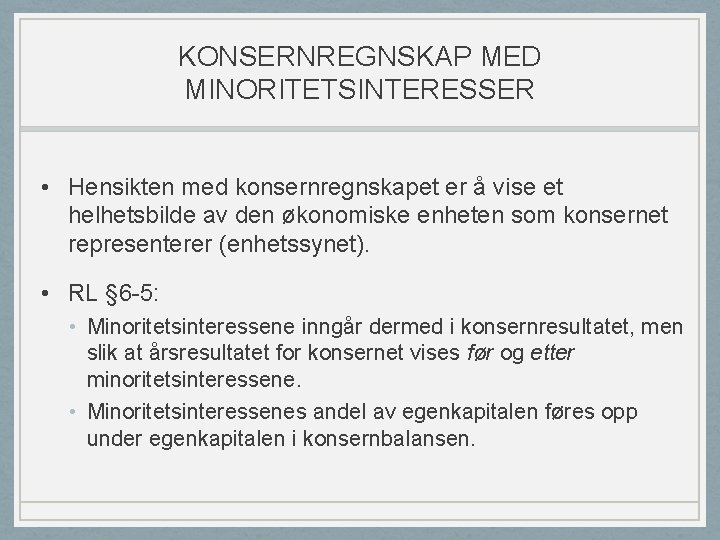 KONSERNREGNSKAP MED MINORITETSINTERESSER • Hensikten med konsernregnskapet er å vise et helhetsbilde av den