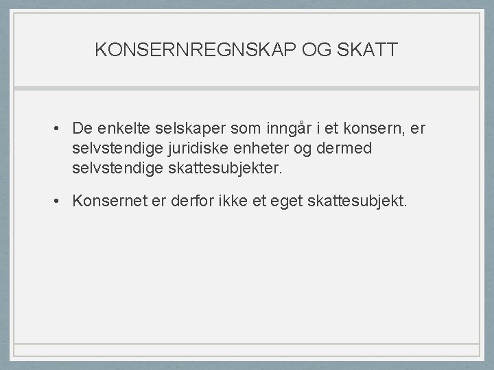 KONSERNREGNSKAP OG SKATT • De enkelte selskaper som inngår i et konsern, er selvstendige