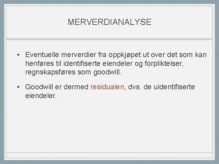 MERVERDIANALYSE • Eventuelle merverdier fra oppkjøpet ut over det som kan henføres til identifiserte