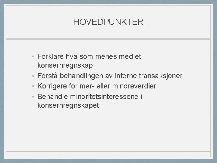 HOVEDPUNKTER • Forklare hva som menes med et konsernregnskap • Forstå behandlingen av interne