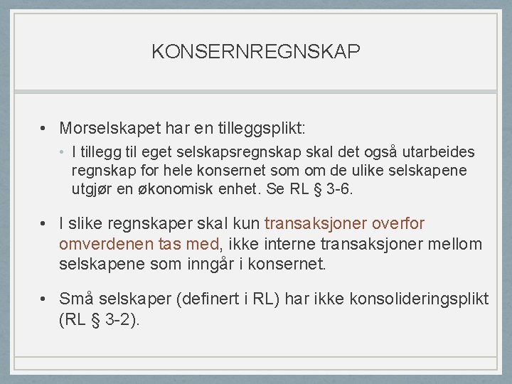 KONSERNREGNSKAP • Morselskapet har en tilleggsplikt: • I tillegg til eget selskapsregnskap skal det