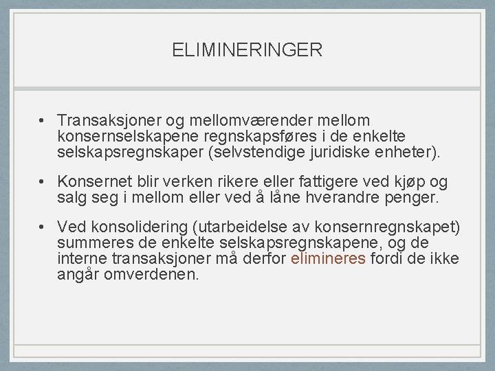 ELIMINERINGER • Transaksjoner og mellomværender mellom konsernselskapene regnskapsføres i de enkelte selskapsregnskaper (selvstendige juridiske