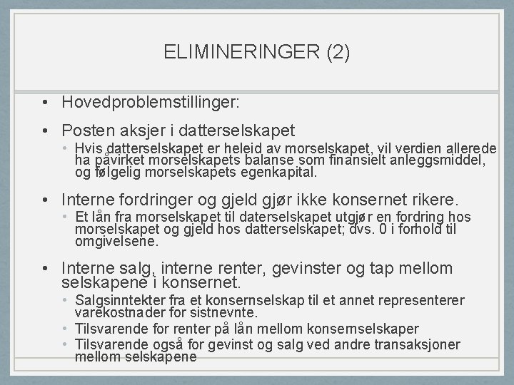 ELIMINERINGER (2) • Hovedproblemstillinger: • Posten aksjer i datterselskapet • Hvis datterselskapet er heleid