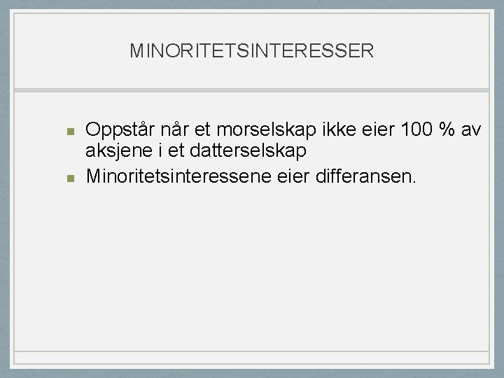 MINORITETSINTERESSER n n Oppstår når et morselskap ikke eier 100 % av aksjene i