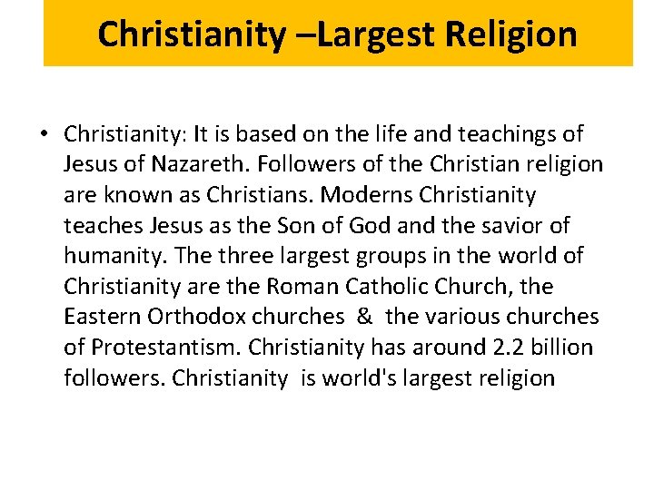 Christianity –Largest Religion • Christianity: It is based on the life and teachings of