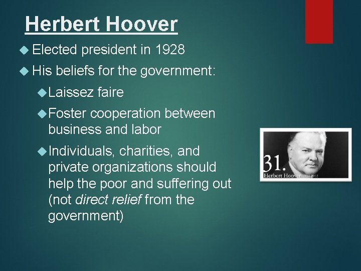 Herbert Hoover Elected His president in 1928 beliefs for the government: Laissez faire Foster