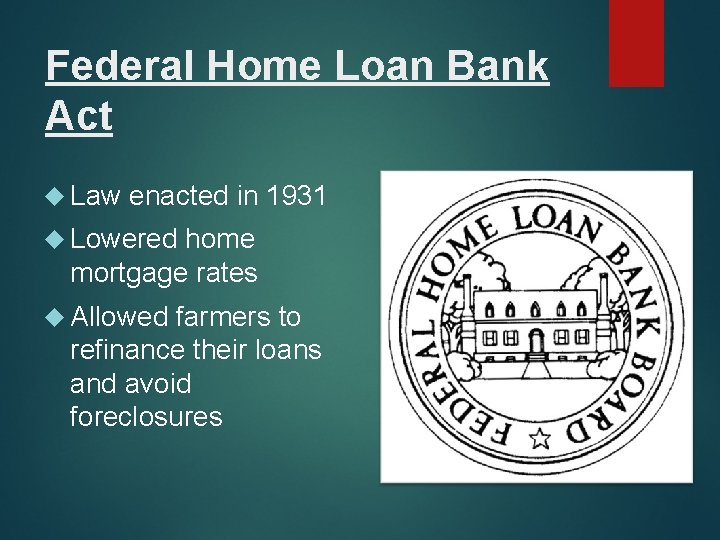 Federal Home Loan Bank Act Law enacted in 1931 Lowered home mortgage rates Allowed