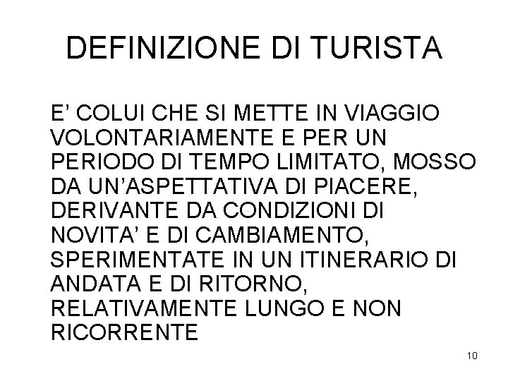 DEFINIZIONE DI TURISTA E’ COLUI CHE SI METTE IN VIAGGIO VOLONTARIAMENTE E PER UN