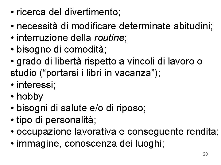  • ricerca del divertimento; • necessità di modificare determinate abitudini; • interruzione della