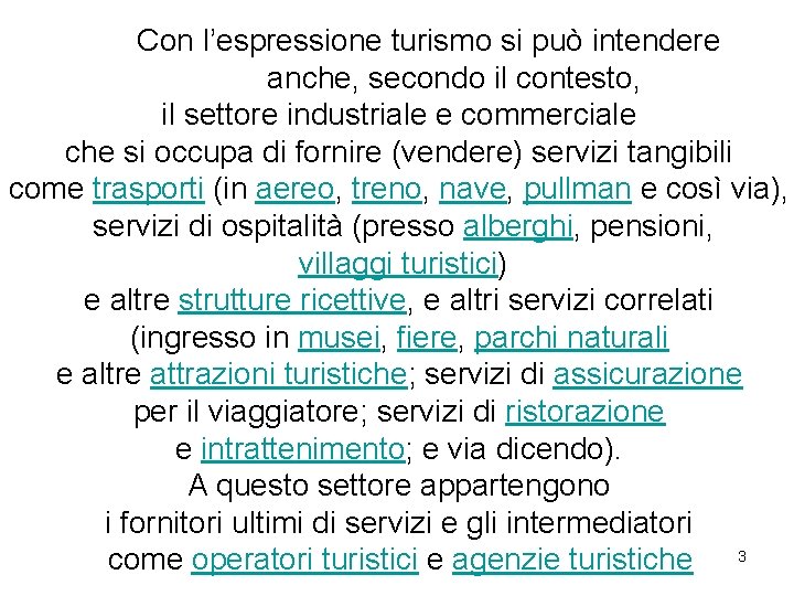 Con l’espressione turismo si può intendere anche, secondo il contesto, il settore industriale e