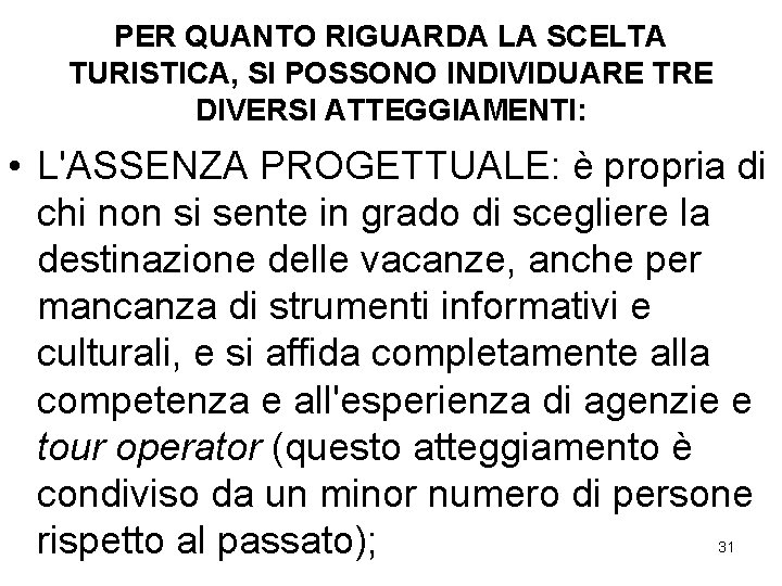 PER QUANTO RIGUARDA LA SCELTA TURISTICA, SI POSSONO INDIVIDUARE TRE DIVERSI ATTEGGIAMENTI: • L'ASSENZA