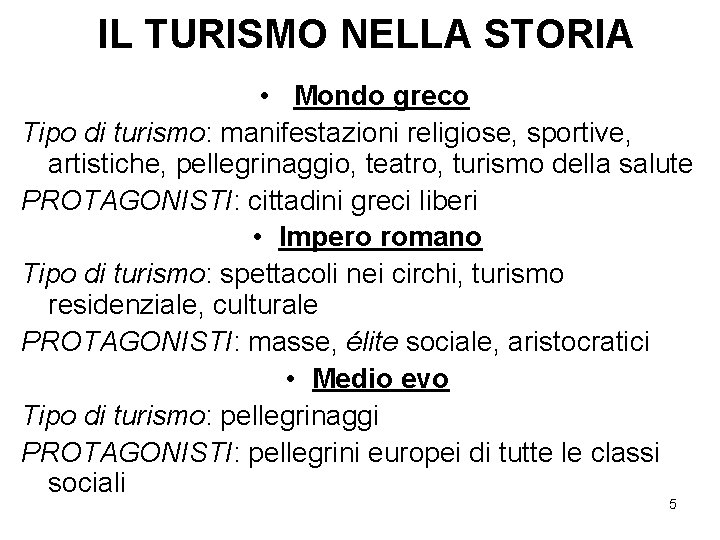 IL TURISMO NELLA STORIA • Mondo greco Tipo di turismo: manifestazioni religiose, sportive, artistiche,