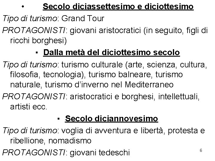  • Secolo diciassettesimo e diciottesimo Tipo di turismo: Grand Tour PROTAGONISTI: giovani aristocratici