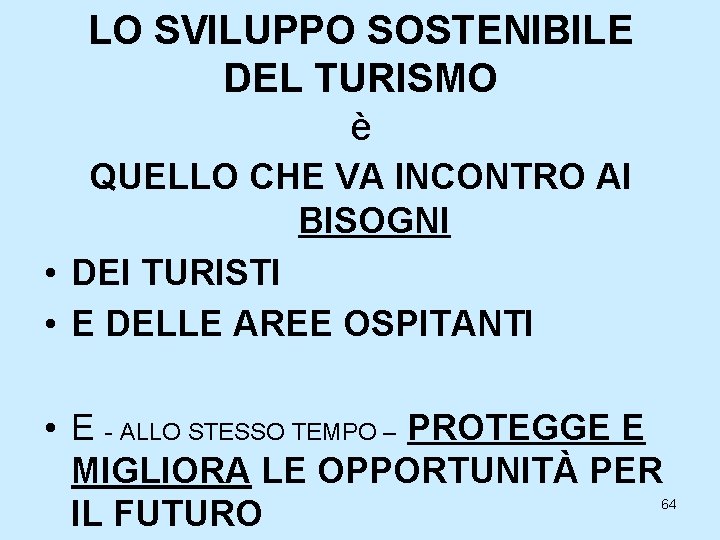 LO SVILUPPO SOSTENIBILE DEL TURISMO è QUELLO CHE VA INCONTRO AI BISOGNI • DEI