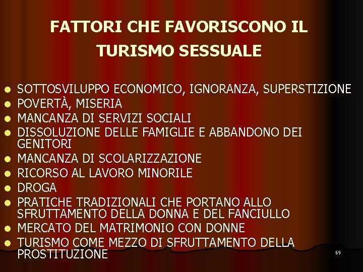 FATTORI CHE FAVORISCONO IL TURISMO SESSUALE l l l l l SOTTOSVILUPPO ECONOMICO, IGNORANZA,