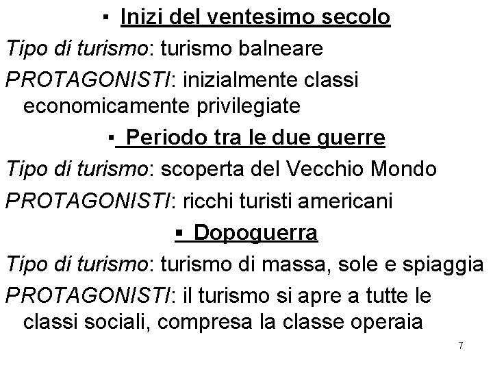 ▪ Inizi del ventesimo secolo Tipo di turismo: turismo balneare PROTAGONISTI: inizialmente classi economicamente