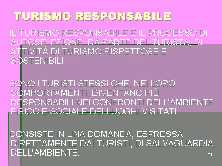 TURISMO RESPONSABILE IL TURISMO RESPONSABILE È IL PROCESSO DI AUTOSELEZIONE, DA PARTE DEL TURISTA,