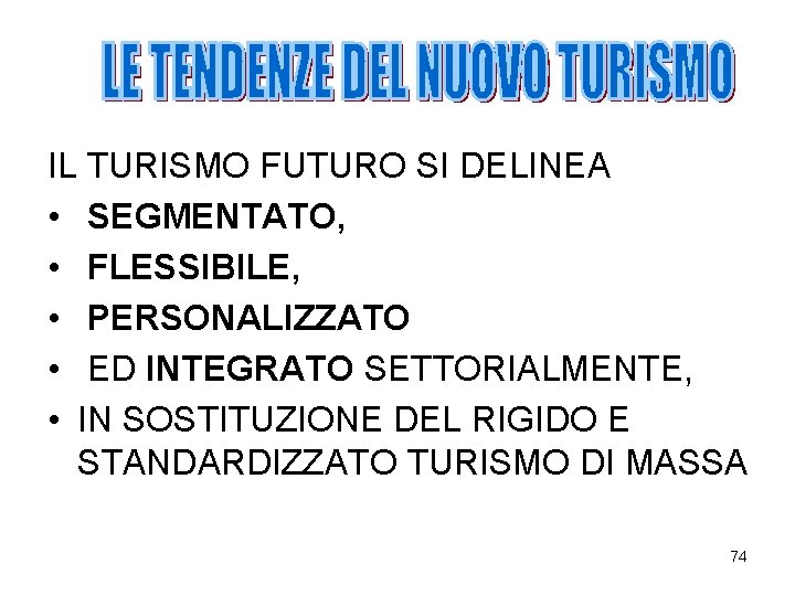 IL TURISMO FUTURO SI DELINEA • SEGMENTATO, • FLESSIBILE, • PERSONALIZZATO • ED INTEGRATO