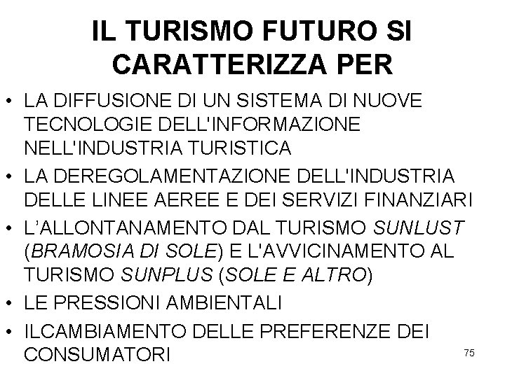 IL TURISMO FUTURO SI CARATTERIZZA PER • LA DIFFUSIONE DI UN SISTEMA DI NUOVE