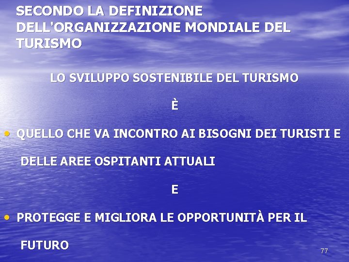 SECONDO LA DEFINIZIONE DELL'ORGANIZZAZIONE MONDIALE DEL TURISMO LO SVILUPPO SOSTENIBILE DEL TURISMO È •