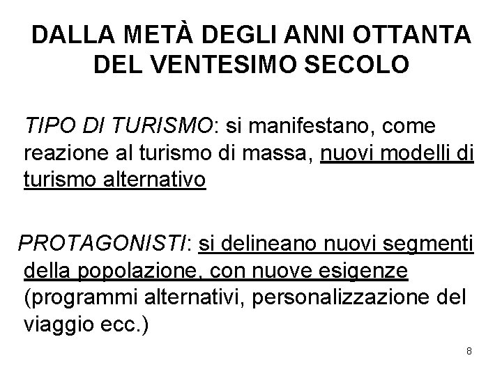 DALLA METÀ DEGLI ANNI OTTANTA DEL VENTESIMO SECOLO TIPO DI TURISMO: si manifestano, come