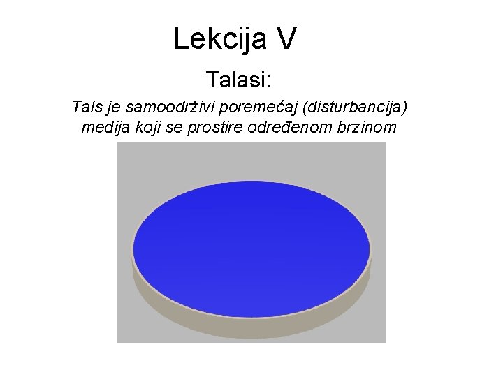 Lekcija V Talasi: Tals je samoodrživi poremećaj (disturbancija) medija koji se prostire određenom brzinom