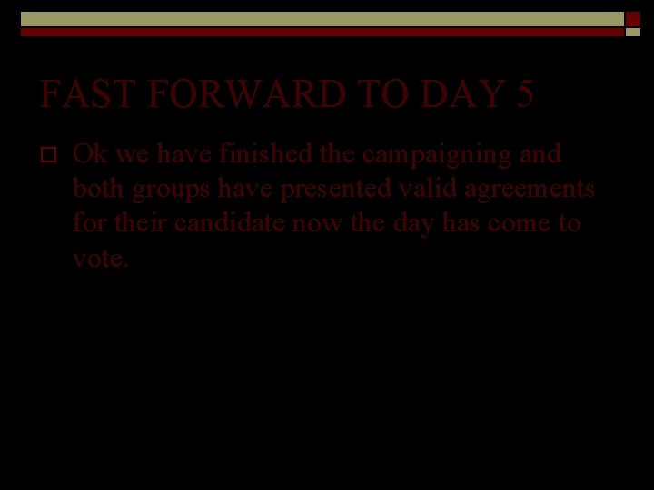 FAST FORWARD TO DAY 5 o Ok we have finished the campaigning and both