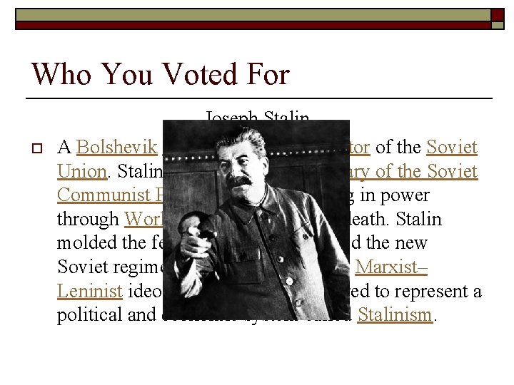 Who You Voted For o Joseph Stalin A Bolshevik revolutionary and dictator of the