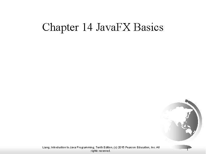 Chapter 14 Java. FX Basics Liang, Introduction to Java Programming, Tenth Edition, (c) 2015