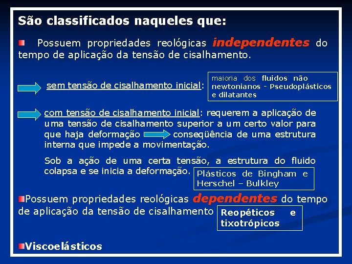 São classificados naqueles que: Possuem propriedades reológicas independentes do tempo de aplicação da tensão São classificados naqueles que: Possuem propriedades reológicas independentes do tempo de aplicação da tensão
